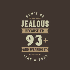 Don't be Jealous because I'm 93 plus and wearing it like a boss, 93 years old birthday celebration