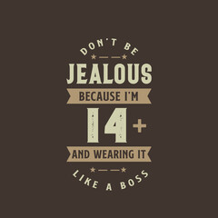 Don't be Jealous because I'm 14 plus and wearing it like a boss, 14 years old birthday celebration