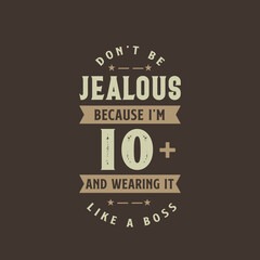 Don't be Jealous because I'm 10 plus and wearing it like a boss, 10 years old birthday celebration
