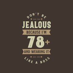 Don't be Jealous because I'm 78 plus and wearing it like a boss, 78 years old birthday celebration