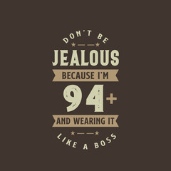 Fototapeta premium Don't be Jealous because I'm 94 plus and wearing it like a boss, 94 years old birthday celebration