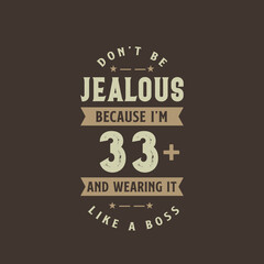 Don't be Jealous because I'm 33 plus and wearing it like a boss, 33 years old birthday celebration