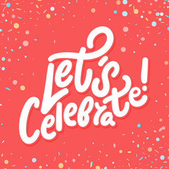 Let's celebrate. Vector handwritten lettering.