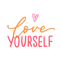 Love yourself hand drawn lettering phrase for t shirt, clothes, apparel design. Modern typographic slogan. Feminine slogan sign. - 410614565