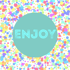 Word enjoy on turquoise background. Vector pastel isolated confetti on white background pattern. Background from round confetti.