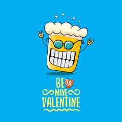 Beer mine valentines vector valentines greeting card with beer glass cartoon character isolated on blue background. Vector adult valentines day party poster design template with funny slogan