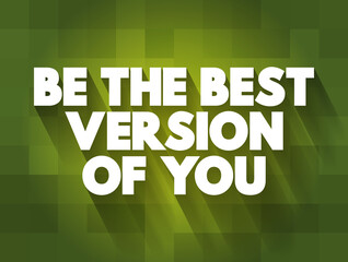 Be The Best Version Of You text quote, concept background