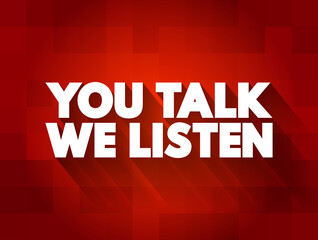 You Talk We Listen text quote, concept background