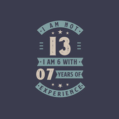 I am not 13, I am 6 with 7 years of experience - 13 years old birthday celebration