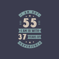 I am not 55, I am 18 with 37 years of experience - 55 years old birthday celebration