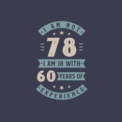 I am not 78, I am 18 with 60 years of experience - 78 years old birthday celebration