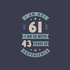 I am not 61, I am 18 with 43 years of experience - 61 years old birthday celebration