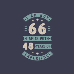 I am not 66, I am 18 with 48 years of experience - 66 years old birthday celebration
