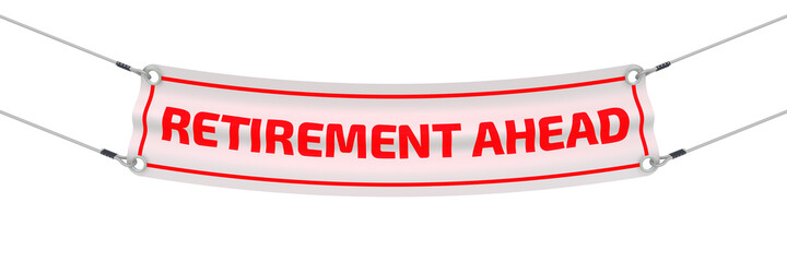 Retirement ahead. The advertising banner. Advertising banner with red text RETIREMENT AHEAD. Isolated. 3D Illustration