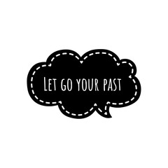 ''Let go your past'' Lettering