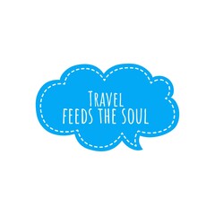 ''Travel feeds the soul'' Lettering