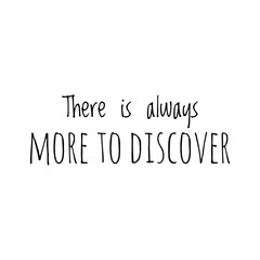 ''There is always more to discover'' Lettering