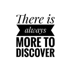 ''There is always more to discover'' Lettering
