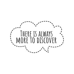 ''There is always more to discover'' Lettering