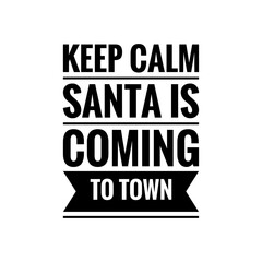 ''Keep calm, Santa is coming to town'' Lettering