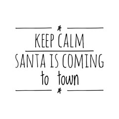 ''Keep calm, Santa is coming to town'' Lettering