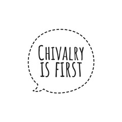 ''Chivalry is first'' Lettering