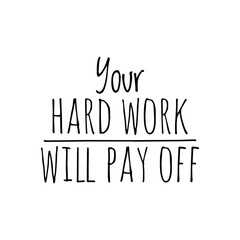 ''Your hard work will pay off'' Lettering