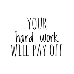 ''Your hard work will pay off'' Lettering