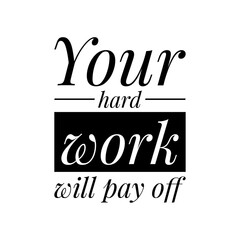 ''Your hard work will pay off'' Lettering