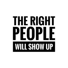 ''The right people will show up'' Lettering