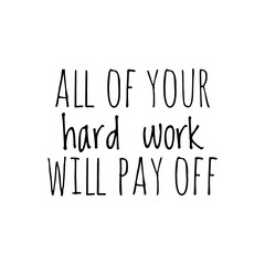 ''All of your hard work will pay off'' Lettering