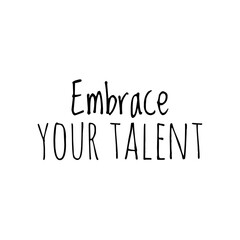 ''Embrace your talent'' Lettering