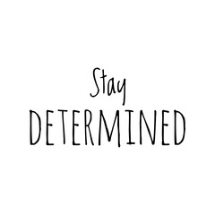 ''Stay determined'' Lettering