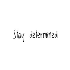 ''Stay determined'' Lettering