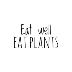 ''Eat well, eat plants'' Lettering