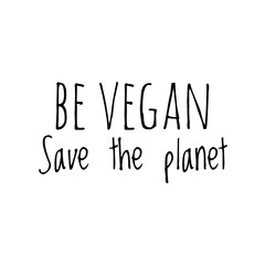 ''Be vegan, save the planet'' Lettering