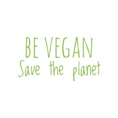 ''Be vegan, save the planet'' Lettering