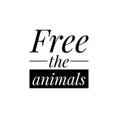 ''Free the animals'' Lettering