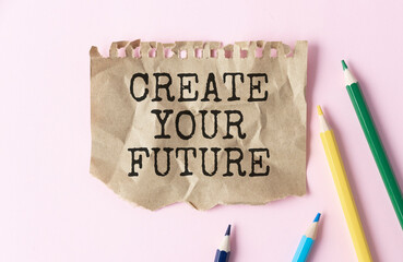 Create your future, Text message on white paper