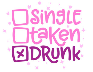 Single, taken, Drunk - relationship status for Social distancing poster with text for self quarantine. Hand letter script motivation Valentine's day message. Covid 2021