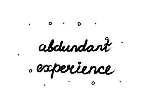 Abundant experience phrase handwritten. Lettering calligraphy text. Isolated word black modern