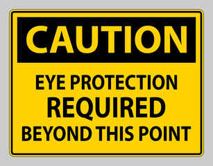 Caution Sign Eye Protection Required Beyond This Point on white background