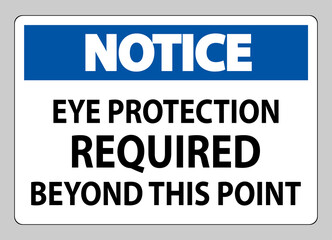 Notice Sign Eye Protection Required Beyond This Point on white background