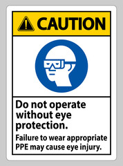 Caution Sign Do Not Enter Without Wearing Eye Protection,Vision Damage Can Result
