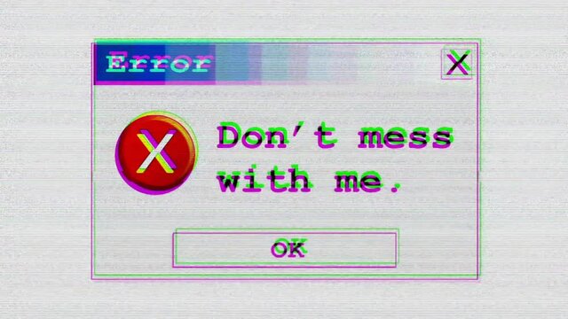Intentional distortion and noise fx: a computer error box with the message Don't mess with me (original design).
