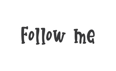 Follow me text design. Modern lettering calligraphy. Isolated vector on white background.