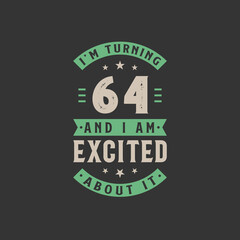 I'm Turning 64 and I am Excited about it, 64 years old birthday celebration