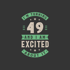 I'm Turning 49 and I am Excited about it, 49 years old birthday celebration