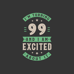 I'm Turning 99 and I am Excited about it, 99 years old birthday celebration