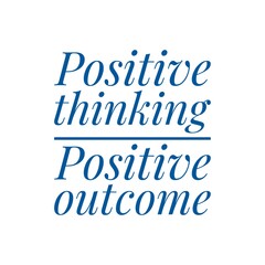 ''Positive thinking, positive outcome'' Lettering